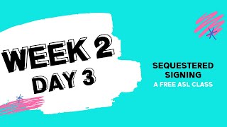 Sequestered Signing Week 2 Day 3 free ASL class [upl. by Eirod137]