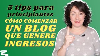 CÓMO GANAR DINERO CON UN BLOG  5 TIPS PARA PRINCIPIANTES [upl. by Itsrik]