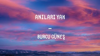 Burcu Güneş  Anıları Yak Lyrics [upl. by Nimzaj]