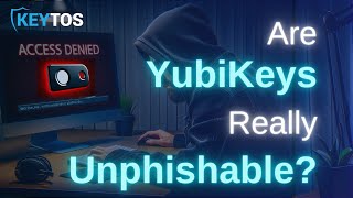 Are YubiKeys Really Unphishable [upl. by Maiah595]