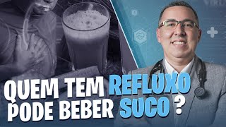 Quem tem REFLUXO gastroesofágico pode tomar suco Médico Pneumologista responde [upl. by Lorien730]