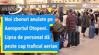 Noi zboruri anulate pe Aeroportul Otopeni Lipsa de personal dă peste cap traficul aerian [upl. by Chesney]