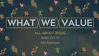 21 Jan 2024  What We Value 1  All About Jesus MJ Axelson [upl. by Pascasia]