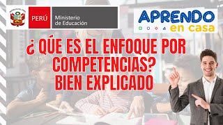 QUE ES EL ENFOQUE POR COMPETENCIAS APRENDO EN CASA 2021 MINEDU [upl. by Annoet810]