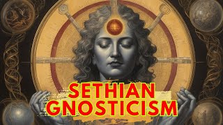 Unlocking the Secrets of Sethian Gnosticism [upl. by Noynek]