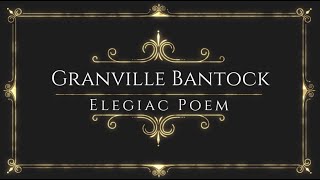 Granville Bantock  Elegiac Poem [upl. by Calabrese140]