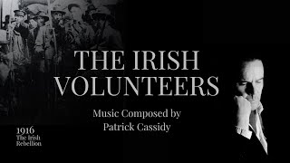 The Irish Volunteers  1916 The Irish Rebellion  Composed by Patrick Cassidy [upl. by Nomaid]