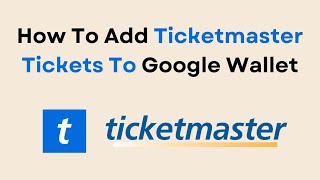 How To Add Ticketmaster Tickets To Google Wallet [upl. by Linneman]