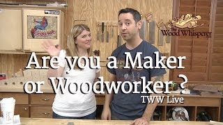 221  TWW Live Are You a Maker or a Woodworker [upl. by Villada218]