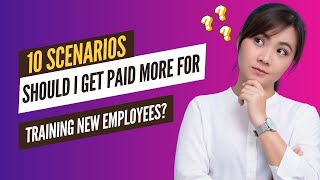 Should I Be Paid More For Training New Employees – 10 Scenarios [upl. by Robers]