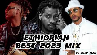 Ethiopian Best 2023 Mix  DJ Busy Man Road to 1000 Subscribers 🙏 [upl. by Allenad]