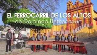 El ferrocarril de los altos de Domíngo Benthancourt  Internacional marimba Aguilas de Chiapas [upl. by Burl]