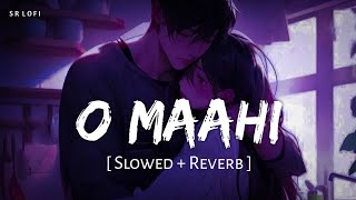 O Maahi Slowed  Reverb  Pritam Arijit Singh  Dunki  SR Lofi [upl. by Eatnuhs]