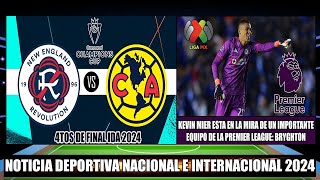 Previa New England se enfrenta al America Cuartos de Final IDA 2024  Kevin Mier a la Premier League [upl. by Kezer]