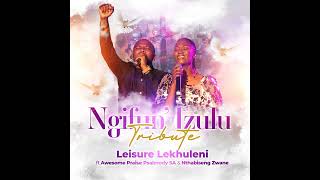 Ngifun’ Izulu Tribute  Leisure Lekhuleni ft Awesome Praise Psalmody SA and Nthabiseng Zwane [upl. by Mackey]