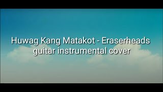 Huwag Kang Matakot  Eraserheads Guitar instrumental cover [upl. by Yrannav]