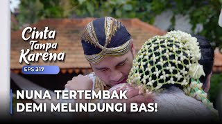 NUNA TERTEMBAK Demi Melindungi Bas Dari Martin  CINTA TANPA KARENA  EPS 317 25 [upl. by Nicolella]