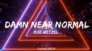 Koe Wetzel  Damn Near Normal Lyrics  Music Kassidy [upl. by Tj]