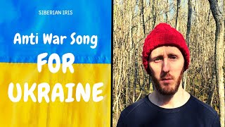 Siberian Iris  Anti war song for Ukraine 2022 [upl. by Franni]