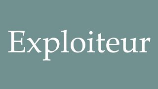 How to Pronounce Exploiteur Exploiter Correctly in French [upl. by Mcafee]