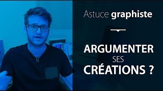 Comment argumenter tes créations et être convainquant [upl. by Aihtibat]