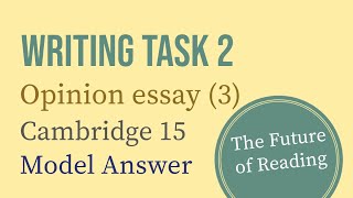 IELTS Writing Task 2 Opinion essay 3 The Future of Reading Cambridge 15 [upl. by Adleme]