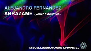 ALEJANDRO FERNANDEZ  ABRAZAME Version Acustica Karaoke Miguel Lobo [upl. by Aloivaf]