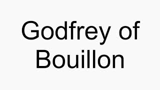 How to pronounce Godfrey of Bouillon [upl. by Ellwood]