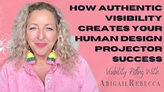 How Authentic Visibility Creates Your Human Design Projector Success [upl. by Deadman]