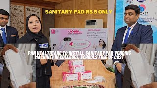 Sanitary Pad Rs 5 only PAN Healthcare to install vending machines in colleges schools in JampK [upl. by Aronow]