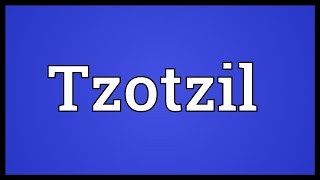 Tzotzil Meaning [upl. by Magna]