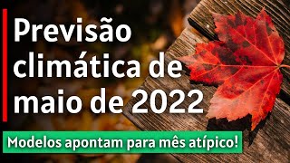 CLIMATOLOGIA E PREVISÃO DO MÊS DE MAIO DE 2022 [upl. by Schulze995]