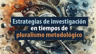 Estrategias de investigación en tiempos de pluralismo metodológico [upl. by Nilyahs]