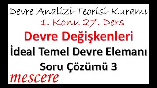 Devre Değişkenleri 27  İdeal Temel Devre Elemanı 5  Problem Çözümü 3 [upl. by Circosta]