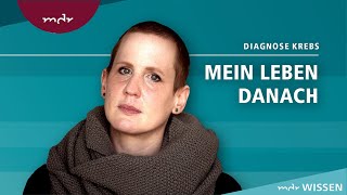 Diagnose Krebs Mein Leben Danach 66  Podcast die Challenge meines Lebens  MDR [upl. by Wilbur444]