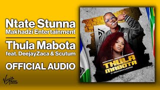 Ntate Stunna amp Makhadzi Entertainment  Thula Mabota feat DeejayZaca amp Scutum  Official Audio [upl. by Entroc]