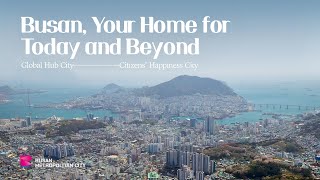 Busan Your Home for Today and Beyond l Global Hub City Citizens Happiness City [upl. by Libre]