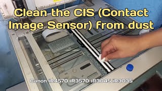 Clean the CIS Contact Image Sensor from dust  Canon iR4570 iR3570 iR3045 iR3035 [upl. by Tirb986]