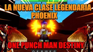 LA NUEVA CLASE LEGENDARIA PHOENIX  ONE PUNCH MAN DESTINY  SHOWCASE PHOENIX [upl. by Tristam366]