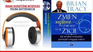 ZMIEŃ MYŚLENIE A ZMIENISZ SWOJE ŻYCIE  Tracy Brian  AudioBook do słuchania w podróży MP3 [upl. by Inalan817]