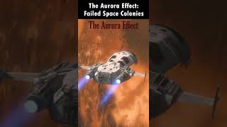 Failed Space Colonies The Aurora Effect [upl. by Atnim]