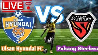 Ulsan Hyundai FC VS Pohang Steelers Football Live [upl. by Ludwog]