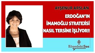 AYŞENUR ARSLAN quotERDOĞANIN İMAMOĞLU STRATEJİSİ NASIL TERSİNE İŞLİYORquot  Köşe Yazısı Dinle [upl. by Johppah]