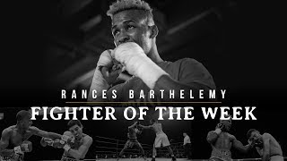 Fighter of the Week Rances Barthelemy [upl. by Stich]