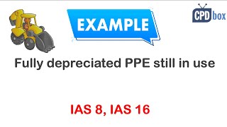 Fully depreciated PPE still in use IAS 8 [upl. by Salokkin]