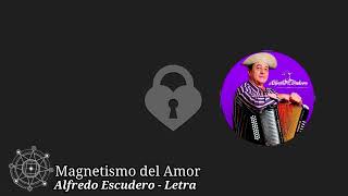 Alfredo Escudero Magnetismo del Amor Letra [upl. by Ardnuahs864]