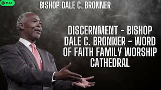 Discernment Bishop Dale C Bronner Word of Faith Family Worship Cathedral [upl. by Anividul]