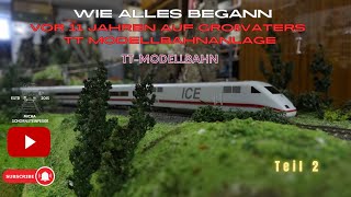 Wie alles begann  Vor 11 Jahren auf Großvaters TT Modellbahnanlage  Teil 2 [upl. by Allehcim]