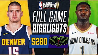 NUGGETS at PELICANS  NBA INSEASON TOURNAMENT 🏆  FULL GAME HIGHLIGHTS  November 17 2023 [upl. by Sower]