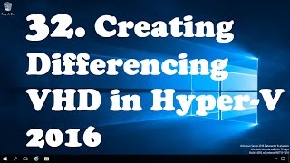 32 Creating Differencing Virtual Hard Disks in Hyper V 2016 [upl. by Itnaihc]